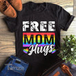 Free Mom Hugs  LGBT Pride Gift Mama Mother Mom Graphic Unisex T Shirt, Sweatshirt, Hoodie Size S - 5XL