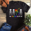 Skeleton I'm Too Fab To Fit In LGBT Graphic Unisex T Shirt, Sweatshirt, Hoodie Size S - 5XL