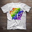 Being Straight Was My Phase Funny LGBT Pride  Gift Graphic Unisex T Shirt, Sweatshirt, Hoodie Size S - 5XL
