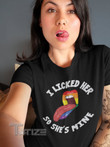 I Licked Her So She's Mine Lesbian LGBT Pride Graphic Unisex T Shirt, Sweatshirt, Hoodie Size S - 5XL