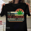Weed Dad The Man The Myth The Cannabis Burning Legend Graphic Unisex T Shirt, Sweatshirt, Hoodie Size S - 5XL