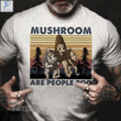 Mushroom Are People Too Summer Vintage Graphic Unisex T Shirt, Sweatshirt, Hoodie Size S - 5XL