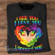 LGBT i see you love you accept you Graphic Unisex T Shirt, Sweatshirt, Hoodie Size S - 5XL