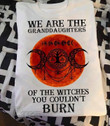 Halloween Witch We are the granddaughters of the witches you couldn't burn Graphic Unisex T Shirt, Sweatshirt, Hoodie Size S - 5XL