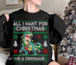 All I Want for Christmas is A Dinosaur Ugly Sweater Dinosaur Graphic Unisex T Shirt, Sweatshirt, Hoodie Size S - 5XL