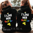 Personalized I Like Her Butter I Like Her Butt Couple Hoodie Graphic Unisex T Shirt, Sweatshirt, Hoodie Size S - 5XL