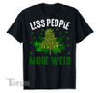 Less People More Weed Comedy Cannabis Legalize Spliff and Graphic Unisex T Shirt, Sweatshirt, Hoodie Size S - 5XL