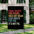 Equal Rights for Others Does Not Mean Less Rights for You Garden Flag, House Flag