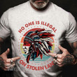 Native No one is Illegal in Stolen Land Graphic Unisex T Shirt, Sweatshirt, Hoodie Size S - 5XL
