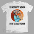 Native I'm Not Most Woman I'm a Native Woman Graphic Unisex T Shirt, Sweatshirt, Hoodie Size S - 5XL