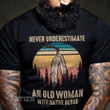 Native Vintage Never Underestimate An Old Woman with Native Blood Graphic Unisex T Shirt, Sweatshirt, Hoodie Size S - 5XL