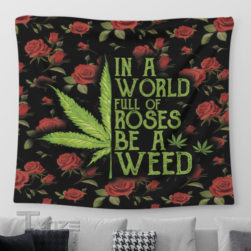 In a world full of roses be a weed Tapestry