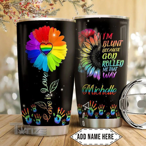Custom LGBT I'm Blunt Because God Roll Me That Way 20Oz, 30Oz Stainless Steel Tumbler