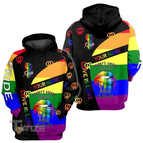 Custom LGBT Love Is Love, I Don't Need Anyone's Aprroval To Be Me 3D All Over Printed Shirt, Sweatshirt, Hoodie, Bomber Jacket Size S - 5XL