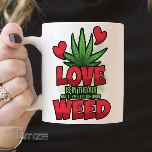 Love Is In The Air And It Smells Like Good Weed Valentine 11Oz, 15Oz Ceramic Mug