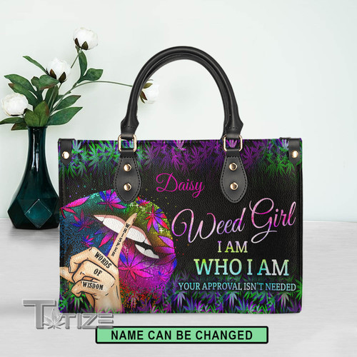 Weed girl I Am Who I Am Your Approval Isn't Needed Leather Bag