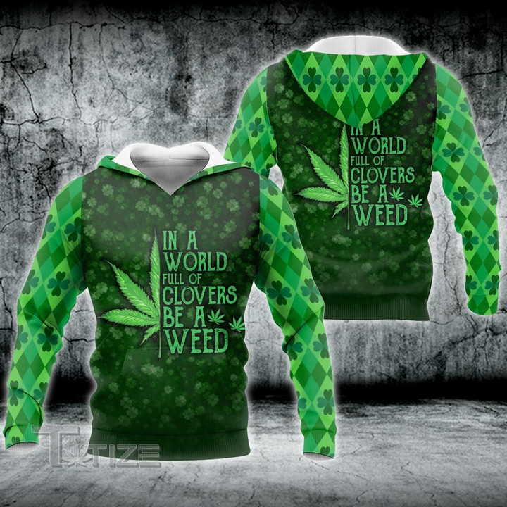 Irish Patrick in a world full of clovers be a weed 3D All Over Printed Shirt, Sweatshirt, Hoodie, Bomber Jacket Size S - 5XL