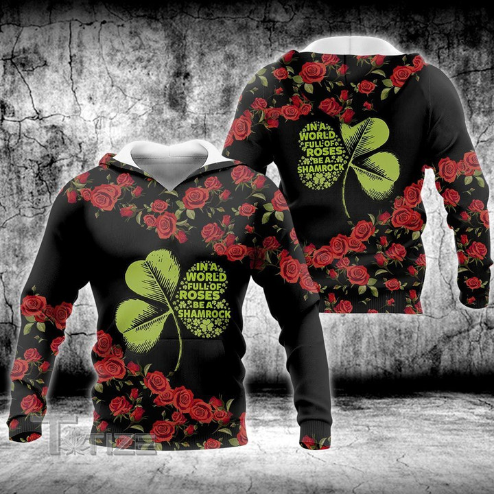 In a world full of roses be a shamrock 3D All Over Printed Shirt, Sweatshirt, Hoodie, Bomber Jacket Size S - 5XL