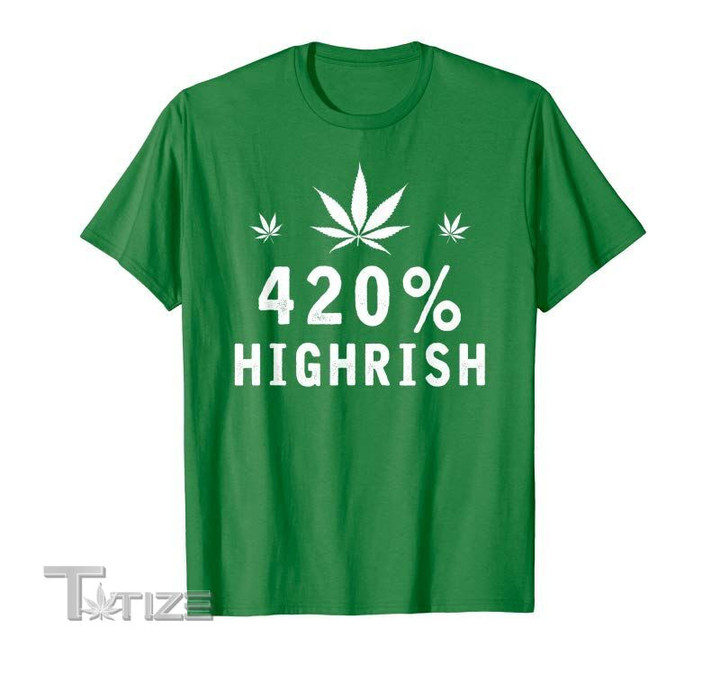 420% Highrish Weed Graphic Unisex T Shirt, Sweatshirt, Hoodie Size S - 5XL