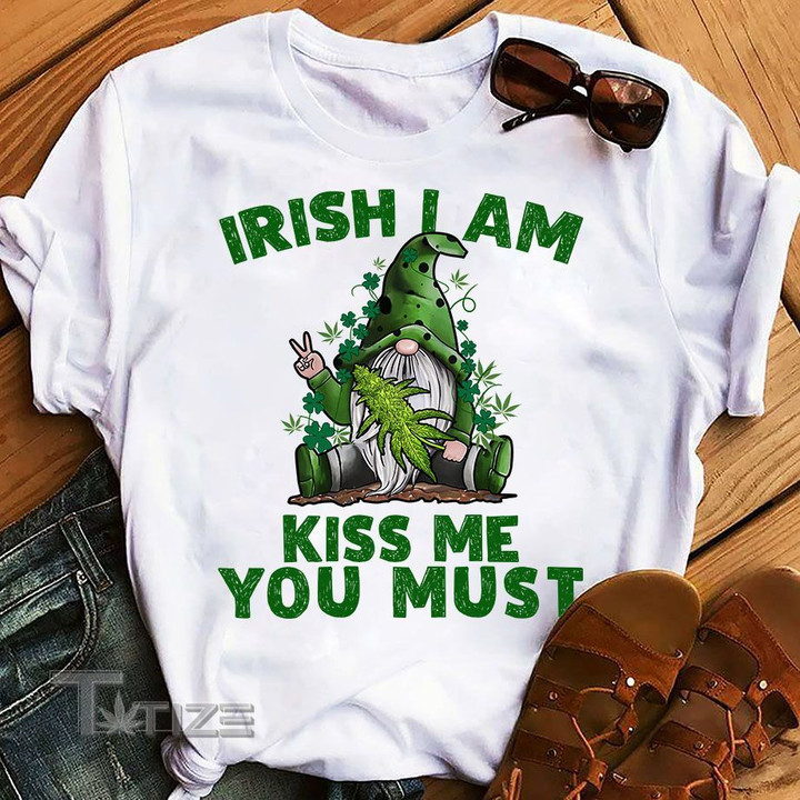 Weed Gnome irish i am kiss me you must Graphic Unisex T Shirt, Sweatshirt, Hoodie Size S - 5XL