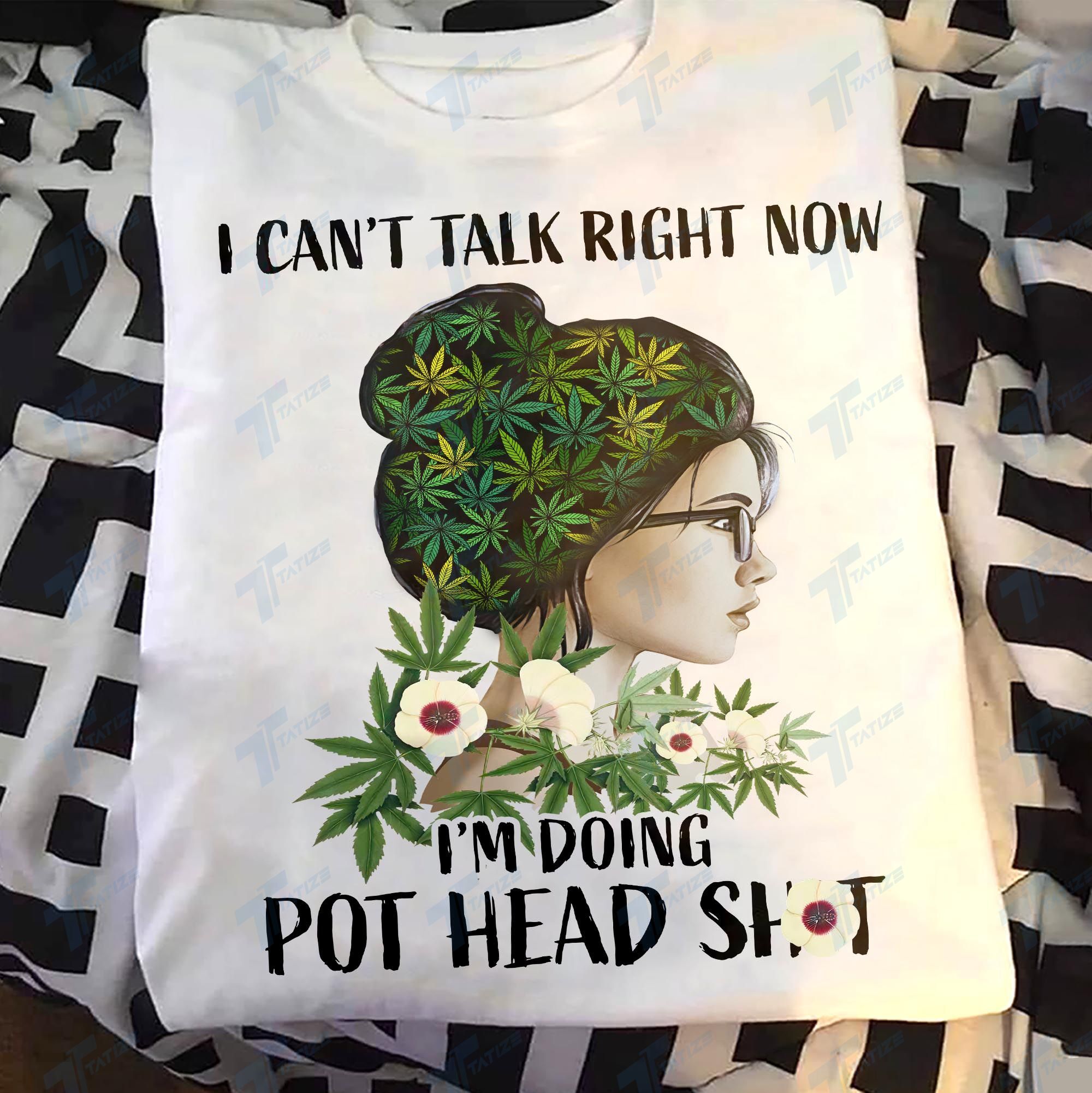 I Can't Talk Right Now I'm Doing Pot Head Shit Graphic Unisex T Shirt, Sweatshirt, Hoodie Size S - 5XL