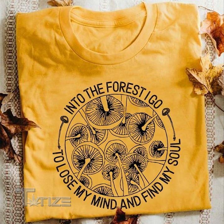 Mushroom into the forest i go Graphic Unisex T Shirt, Sweatshirt, Hoodie Size S - 5XL