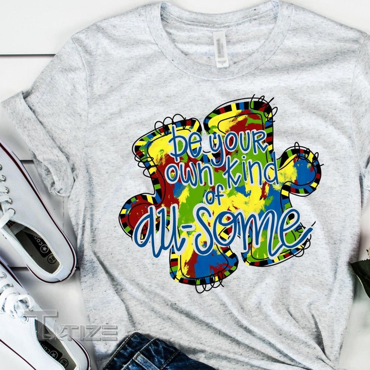 Be Your Own Kind Of Au - Some Autism Awesome Graphic Unisex T Shirt, Sweatshirt, Hoodie Size S - 5XL