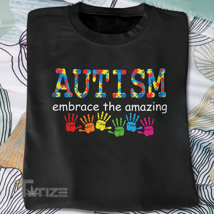 Autism Embrace The Amazing Puzle Autism Awareness Graphic Unisex T Shirt, Sweatshirt, Hoodie Size S - 5XL