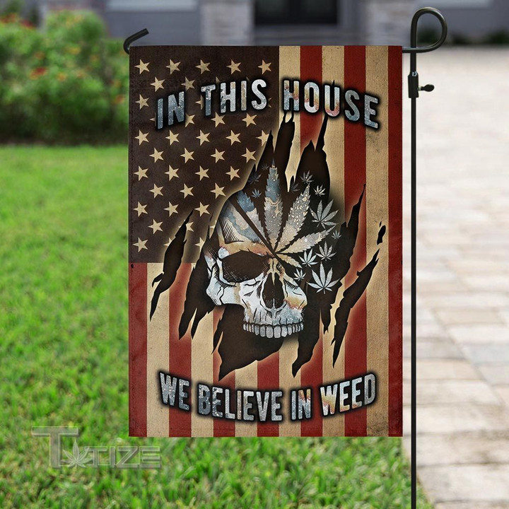Skull Earth In This House We Believe In Weed Garden Flag, House Flag