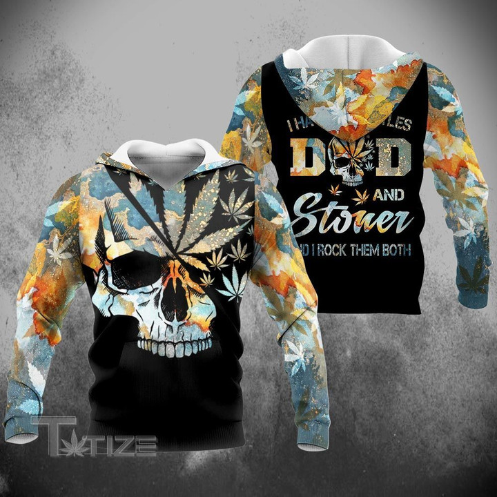 Weed Dad I Have Two Titles Dad And Stoner And I Rock Them Both 3D All Over Printed Shirt, Sweatshirt, Hoodie, Bomber Jacket Size S - 5XL