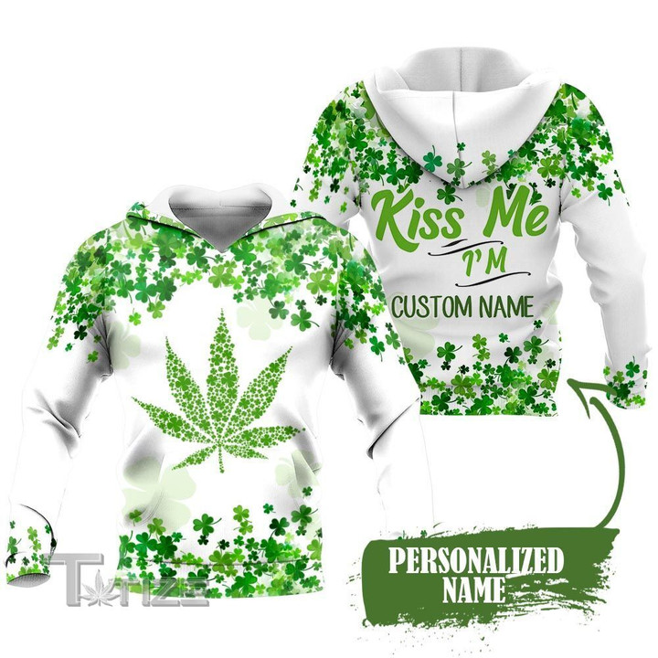 Irish Weed patrick kiss me i'm custom name 3D All Over Printed Shirt, Sweatshirt, Hoodie, Bomber Jacket Size S - 5XL
