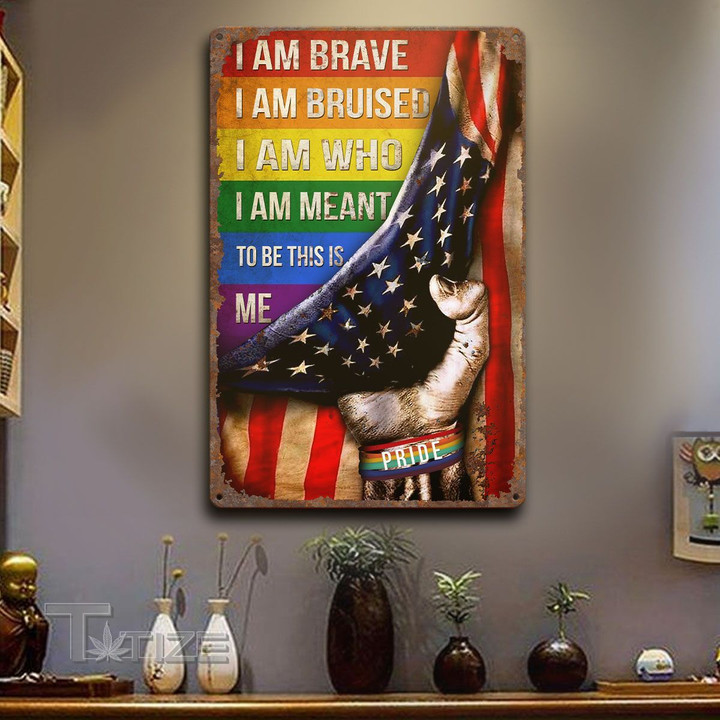 LGBT american pride flag i am brave Vertical Printed Metal Sign