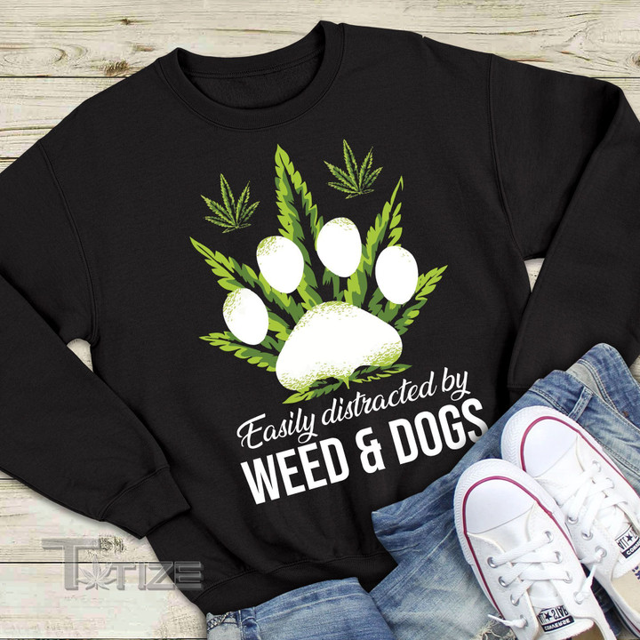 Easily Distracted By Weed And Dogs Graphic Unisex T Shirt, Sweatshirt, Hoodie Size S – 5XL