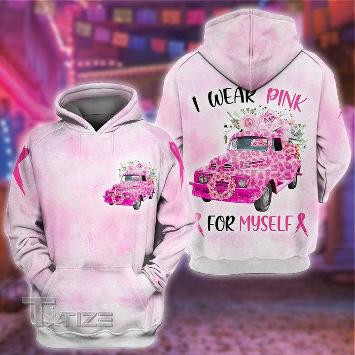 Breast cancer flower truck i wear pink for myself 3D All Over Printed Shirt, Sweatshirt, Hoodie, Bomber Jacket Size S - 5XL