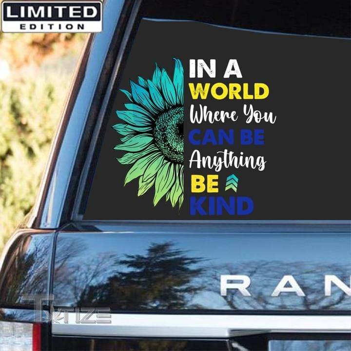 Down Syndrome Awareness In A World Where You Can Be Anything Be Kind Decal