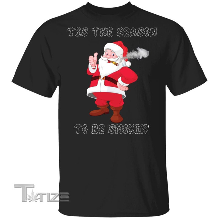 Christmas Santa Shirt TIS The Season to Be Smokin' Funny Christmas Santa Smoking Weed Lover Graphic Unisex T Shirt, Sweatshirt, Hoodie Size S - 5XL