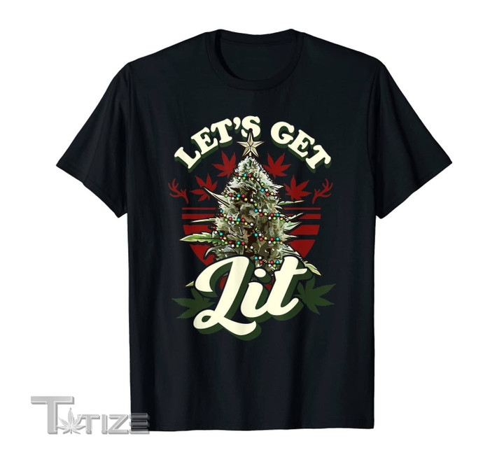 Let's Get Lit Christmas Funny Weed Weed Stoner Graphic Unisex T Shirt, Sweatshirt, Hoodie Size S - 5XL