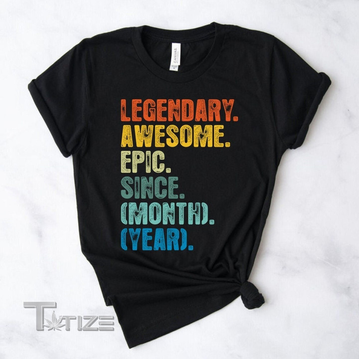 Legendary Awesome Epic Since Custom Month Year Graphic Unisex T Shirt, Sweatshirt, Hoodie Size S - 5XL