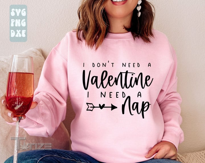 I don't need a Valentine I need a Nap Graphic Unisex T Shirt, Sweatshirt, Hoodie Size S - 5XL
