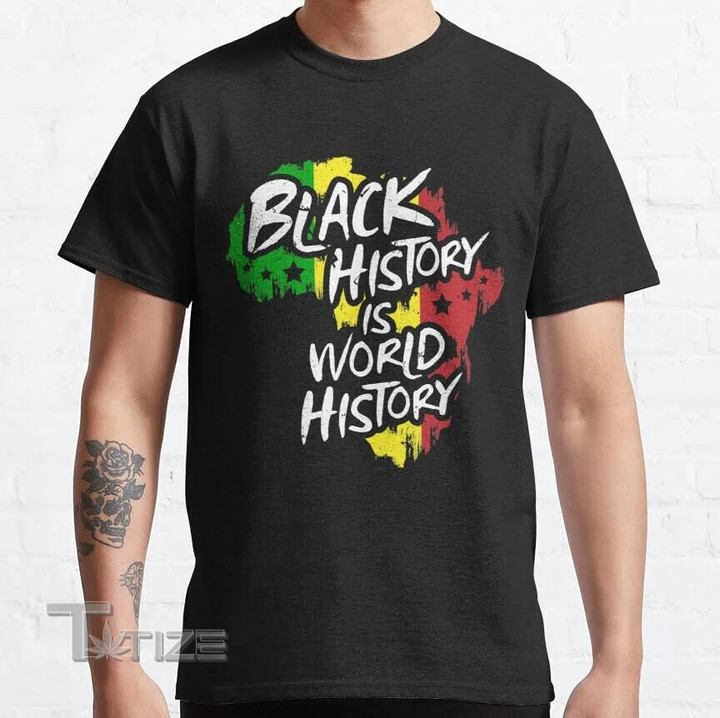 Black History Is World History African Map Black History month Graphic Unisex T Shirt, Sweatshirt, Hoodie Size S - 5XL