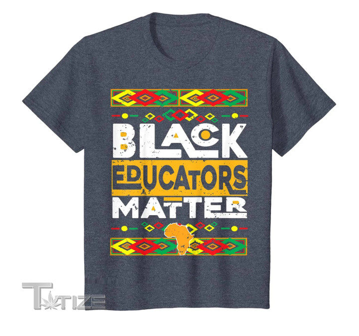 Black Educators Matter Black History Month African American Graphic Unisex T Shirt, Sweatshirt, Hoodie Size S - 5XL