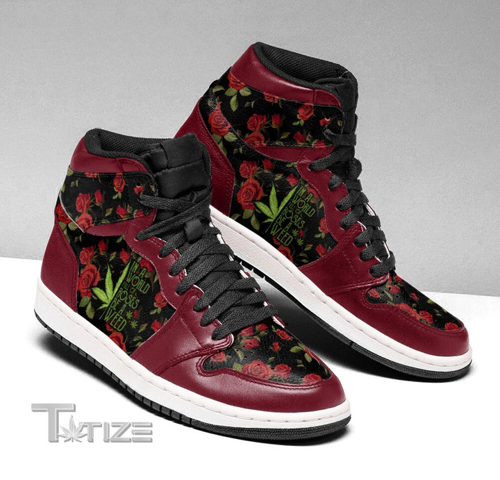 In a world full of rose be a weed I Shoes Sneakers Shoes AJ Sneakers Shoes