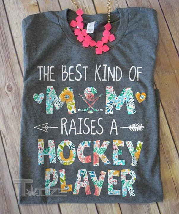 The Best Kind Of Mom Raises A Hockey Player Graphic Unisex T Shirt, Sweatshirt, Hoodie Size S - 5XL