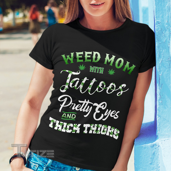 Weed mom with tattoo pretty eyes and thick thighs Graphic Unisex T Shirt, Sweatshirt, Hoodie Size S - 5XL