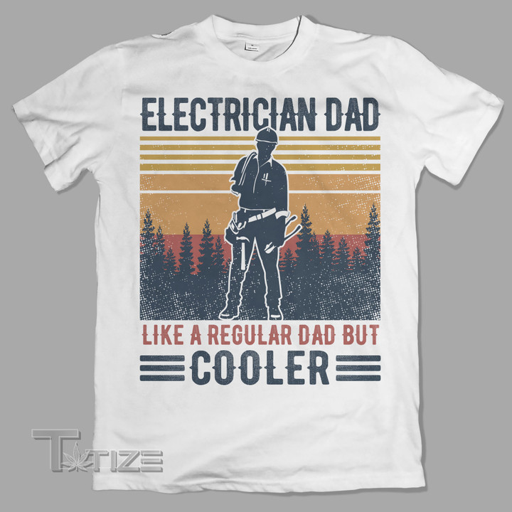 Electrician dad  like a regular dad but cooler Graphic Unisex T Shirt, Sweatshirt, Hoodie Size S - 5XL