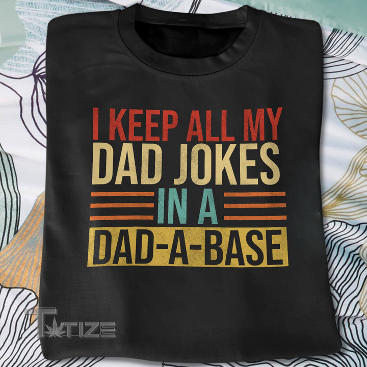 Retro I Keep All My Dad Jokes In A Dad-A-Base Graphic Unisex T Shirt, Sweatshirt, Hoodie Size S - 5XL