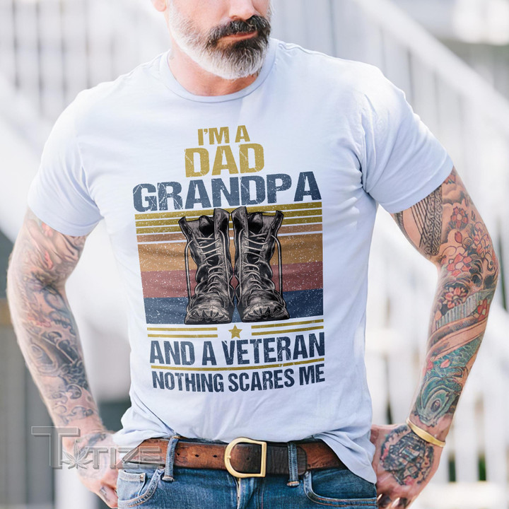 I'm A Dad Grandpa And A Veteran Nothings Scare Me EN Graphic Unisex T Shirt, Sweatshirt, Hoodie Size S - 5XL