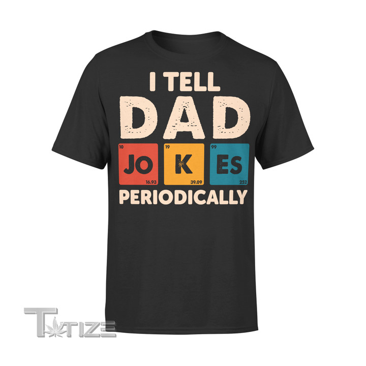 I Tell Dad Jokes Periodically Family In Graphic Unisex T Shirt, Sweatshirt, Hoodie Size S - 5XL