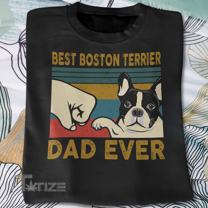 Best Boston Terrier Dad Ever Retro Vintage Graphic Unisex T Shirt, Sweatshirt, Hoodie Size S - 5XL