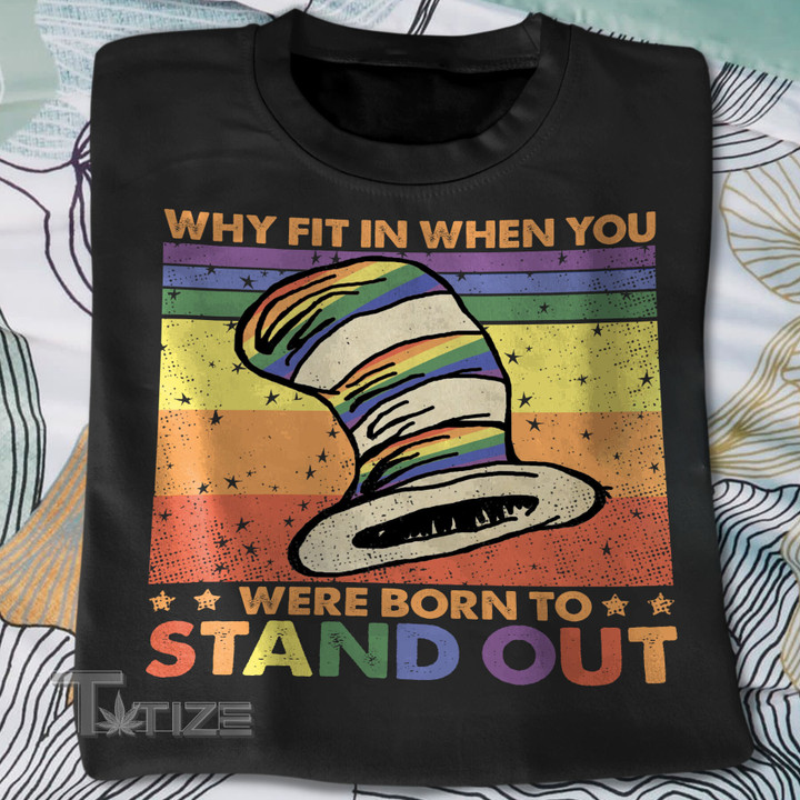 LGBTQ Pride Why Fit In When You Were Born To Stand Out Graphic Unisex T Shirt, Sweatshirt, Hoodie Size S - 5XL